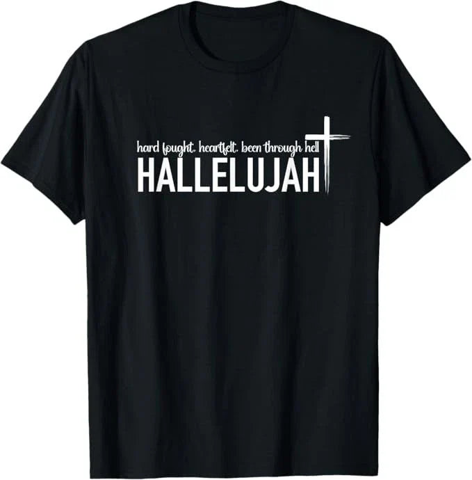 Hard Fought Heartfelt Been Through Hell Hallelujah Christian T-Shirt