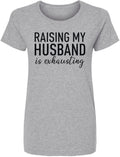 Raising My Husband Is Exhausting Printed T-Shirt Funny Wife Shirt Crewneck Tee