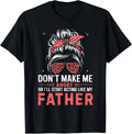 Fun Don_t Make Me Angry Or I_ll Start Acting Like My Father Gift Unisex T-Shirt
