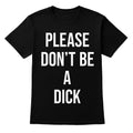 Please Don't Be A D!cK Funny Sarcastic Joke Gift Black T-shirt