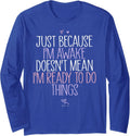 Awake Doesnt Mean Ready To Do Things Humor Long Sleeve T-Shirt