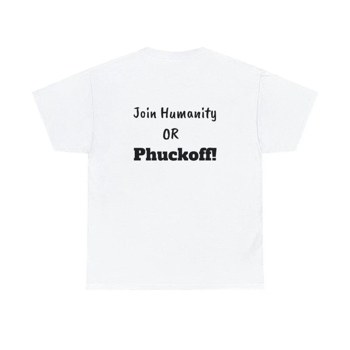 Join Humanity Or Phuckoff! Unisex Heavy Cotton Tee T-Shirt Funny Joke Sarcastic
