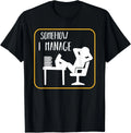 Somehow I Manage Funny Humor Sarcastic Quotes Gift Unisex T-Shirt