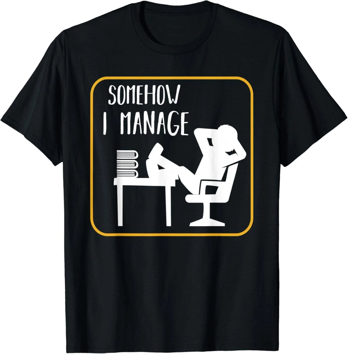 Somehow I Manage Funny Humor Sarcastic Quotes Gift Unisex T-Shirt