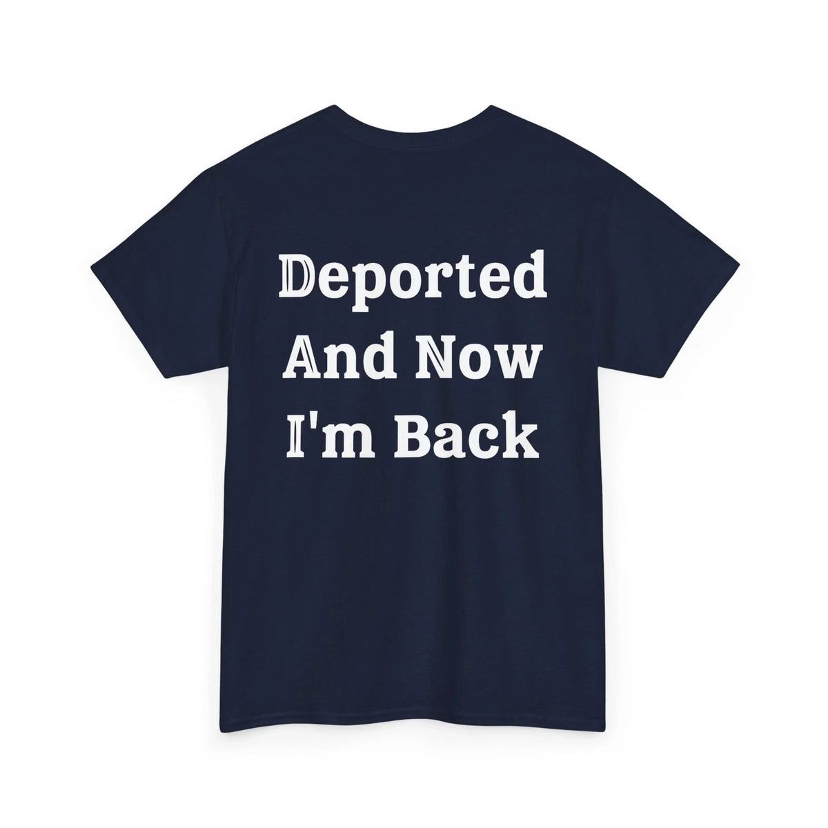 Deported And Now I'm Back Shirt, Funny Sarcastic Quote (On Back) Shirt