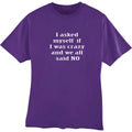 I Asked Myself If I Was Crazy and We All Said No Funny T-Shirt