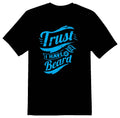 Trust me I have a beard black or white tee shirt