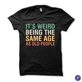 Same Age As Old People tshirt - funny, humor, sarcasm