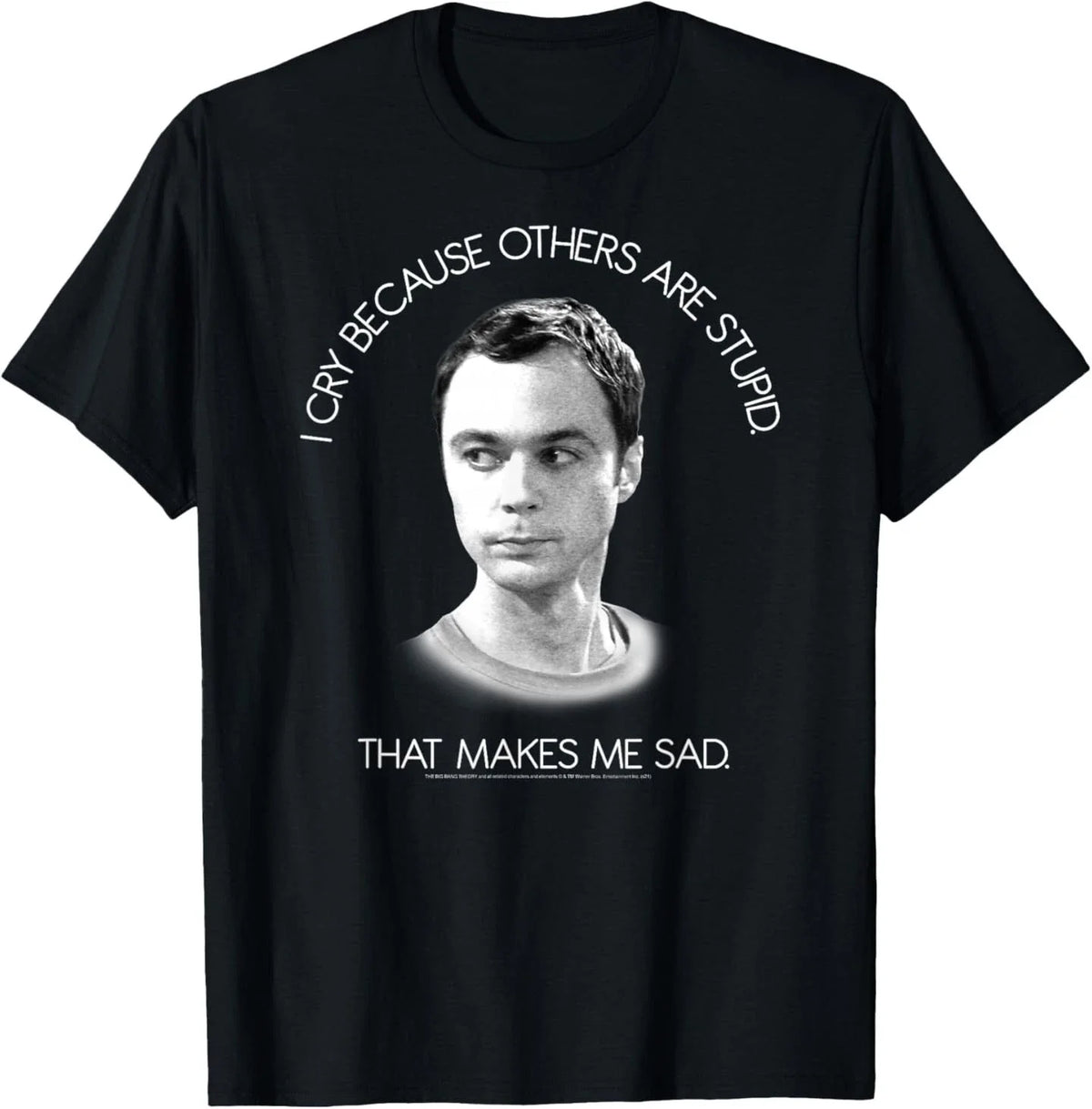 The Big Bang Theory I Cry Because Others are Stupid T-Shirt