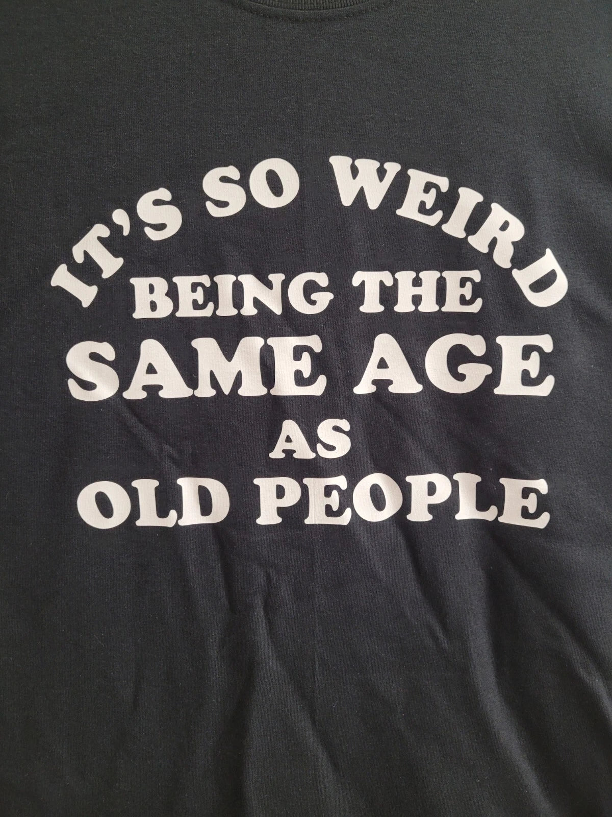 It's so weird being the same age as old people Funny Tee Shirt  NEW FREE SHIP
