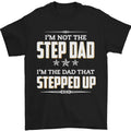Im Not the Step Dad Stepped Up Fathers Day Mens T-Shirt 100% Cotton