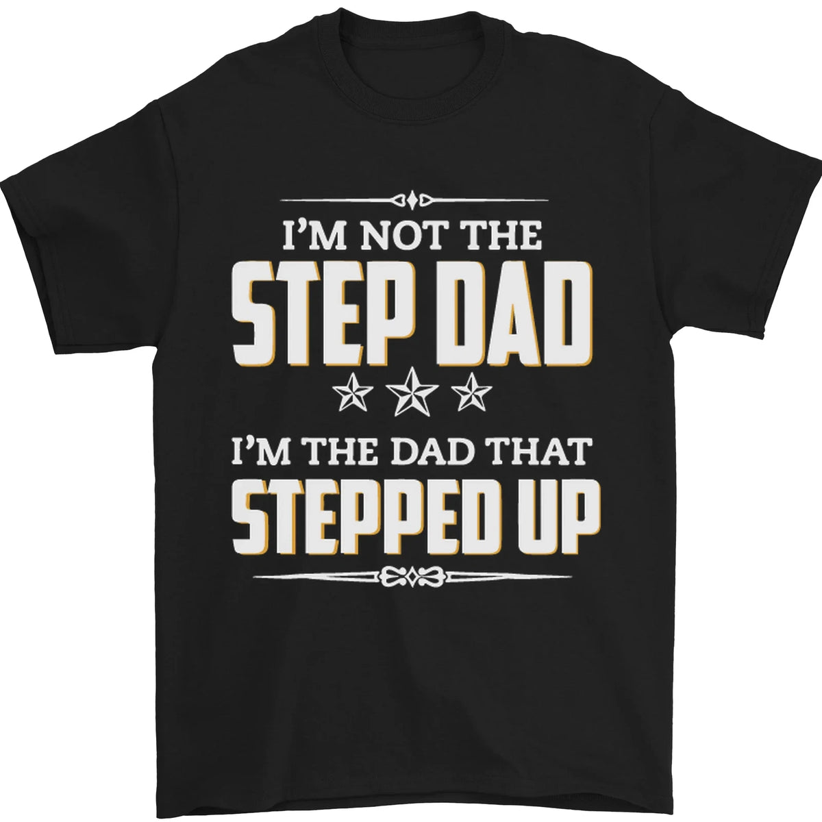 Im Not the Step Dad Stepped Up Fathers Day Mens T-Shirt 100% Cotton
