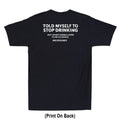 Told Myself To Stop Drinking Funny Drunk Quote Joke(Print On Back) Men's T-Shirt