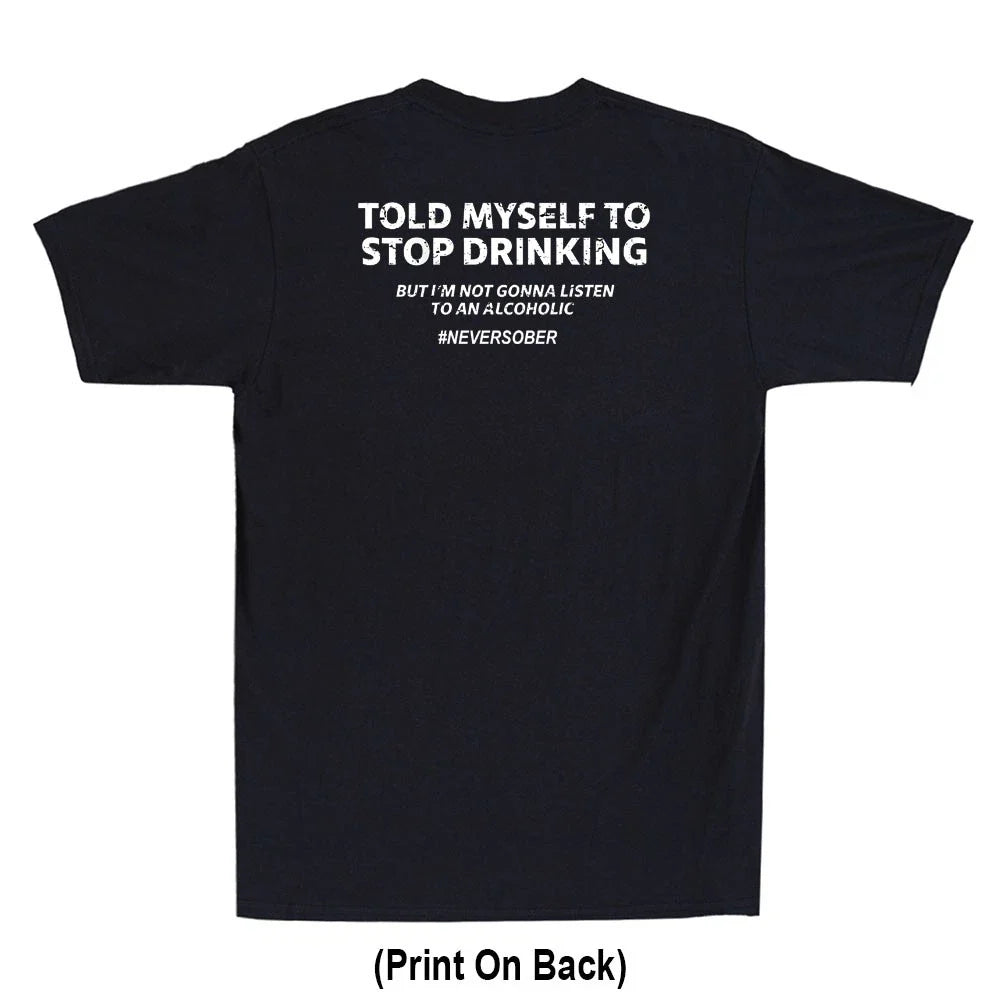 Told Myself To Stop Drinking Funny Drunk Quote Joke(Print On Back) Men's T-Shirt