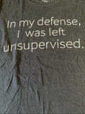 Spencer’s Graphic Tee L Black Shirt “In My Defense Left Unsupervised” G2