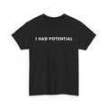 I Had Potential T-Shirt