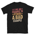 I Am an Example to Others a Bad Example Sarcastic Short-Sleeve Unisex T-Shirt