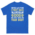 Mess With My Dog and They’ll Never Find Your Body Sarcastic Unisex Classic Tee
