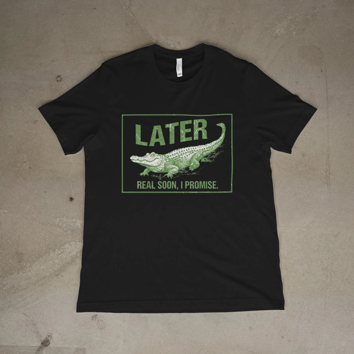 Funny Alligator Quote Later Real Soon Unisex Tee