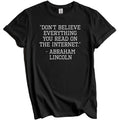 Don't Believe Everything You Read Internet Funny Abraham Lincoln Quote Shirt