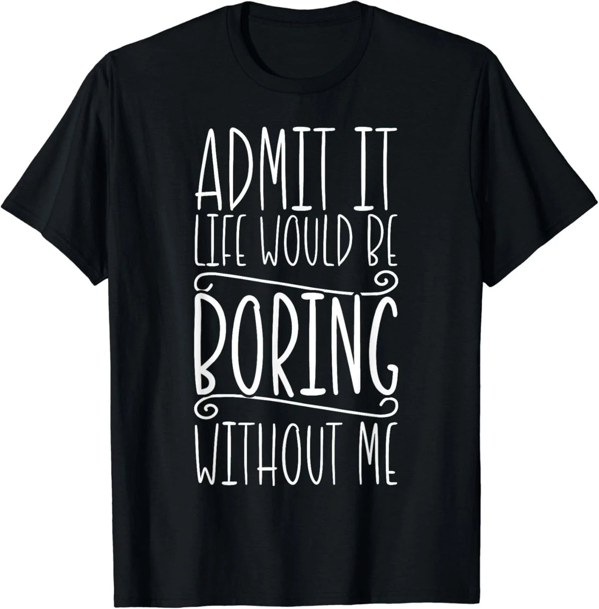 Sarcasm_ Life Would Be Boring_ Funny Saying_ Funny Sarcastic Gift Unisex T-Shirt