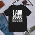 I Am Afraid of Boobs Funny Sarcastic Joke Gag Mens t-shirt