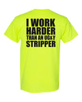I Work Harder Than an Ugly Stripper Shirt - Funny Party Offensive Pole- 010