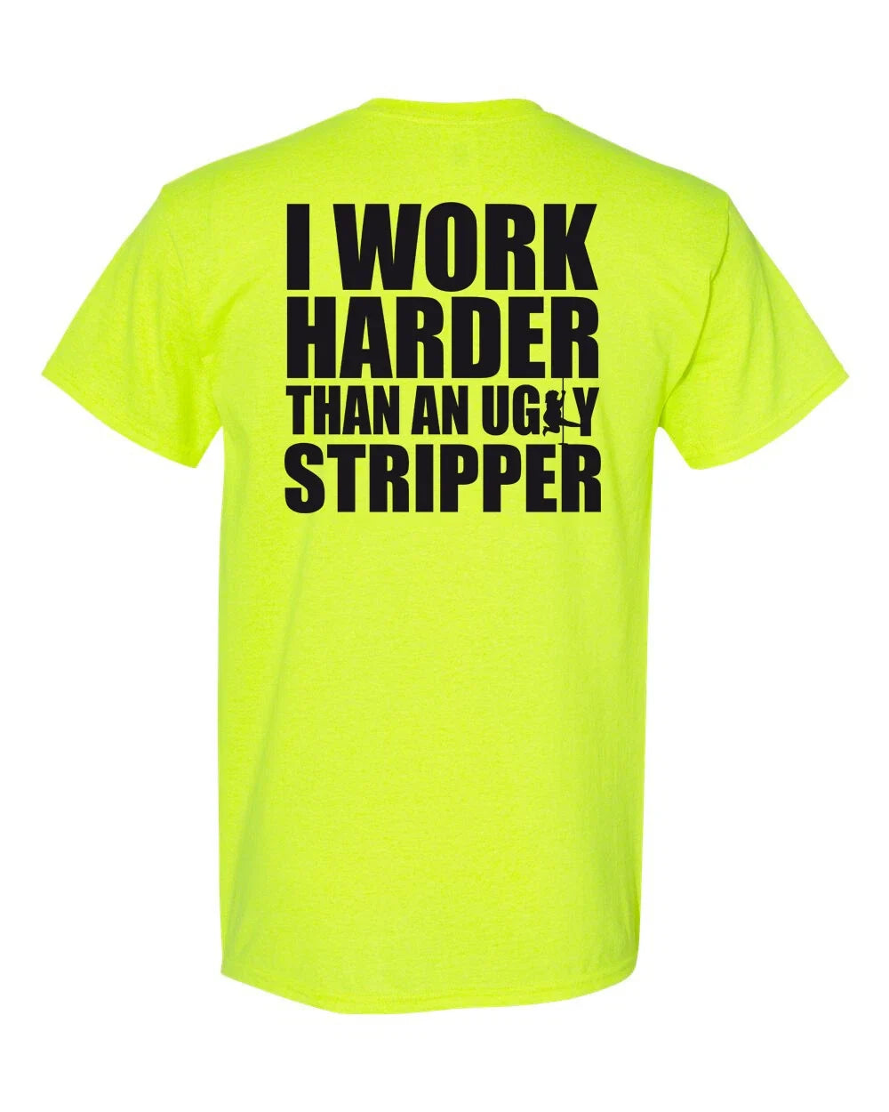 I Work Harder Than an Ugly Stripper Shirt - Funny Party Offensive Pole- 010