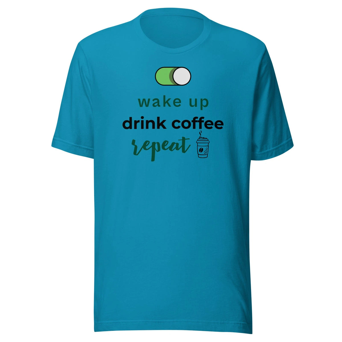 Wake up, Drink coffee, Repeat - Unisex T Shirt - XS-2XL