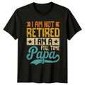 I Am Not Retired I Mens T-Shirt Papa Retirement Fathers Day Gift For Him