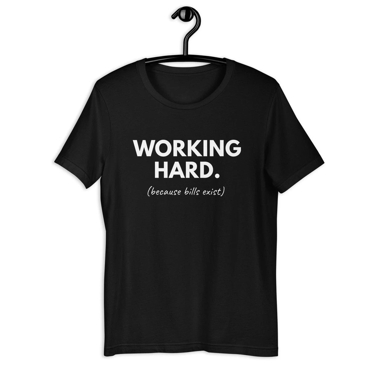 Working Hard Because Bills Exist Funny Work Humor