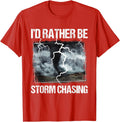 I'd Rather Be Storm Chasing - Tornado Chaser Meteorology T-Shirt