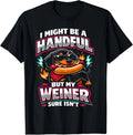 I Might Be A Handful But My Weiner Sure Isn't T-Shirt