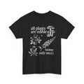 All Plants are Edible Some Only Once Plants Funny Quote Shirt