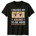 I Paused My Anime To Be Here T-Shirt - Anime Lover Tee