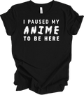 I Paused My Anime To Be Here Funny T-Shirt for Anime Lovers