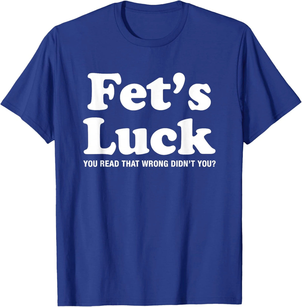 Viral Trendy Meme Graphic Novelty Funny Fets Luck Unisex T-Shirt