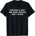 Sarcasm Is Just One More Service I Offer - Funny Sarcastic T-Shirt