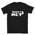 Why me Graphic Novelty Humor T-Shirt