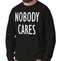 Nobody Cares Funny Sarcastic Attitude Gift Long Sleeve Tshirt Tee for Adults