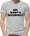 Oh! What's Occuring? - Mens T-Shirt - Gavin Funny TV Nessa Stacey Quote