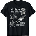 All Plants are Edible Some Only Once Funny Plant Quote T-Shirt
