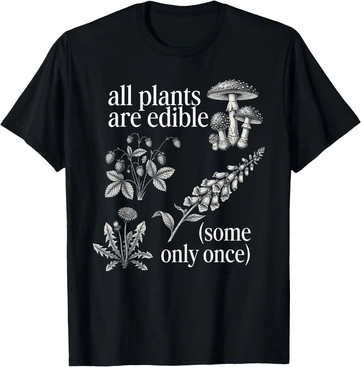 All Plants are Edible Some Only Once Funny Plant Quote T-Shirt