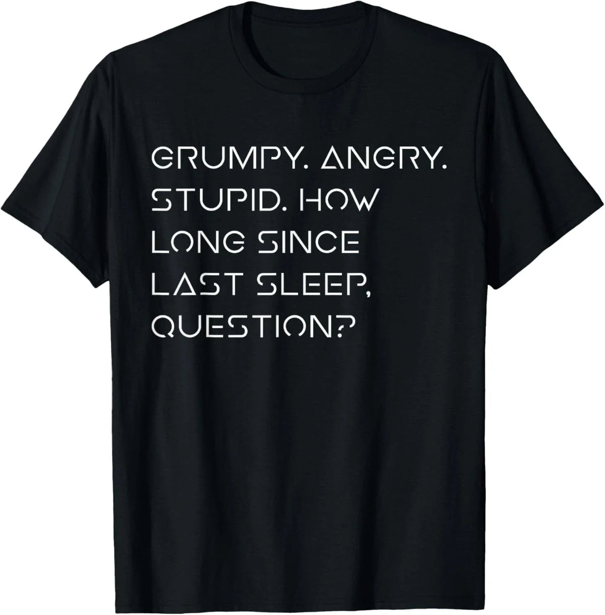Grumpy Angry Stupid No Sleep Funny Quote Sci-Fi Lover Humor unisex T-Shirt