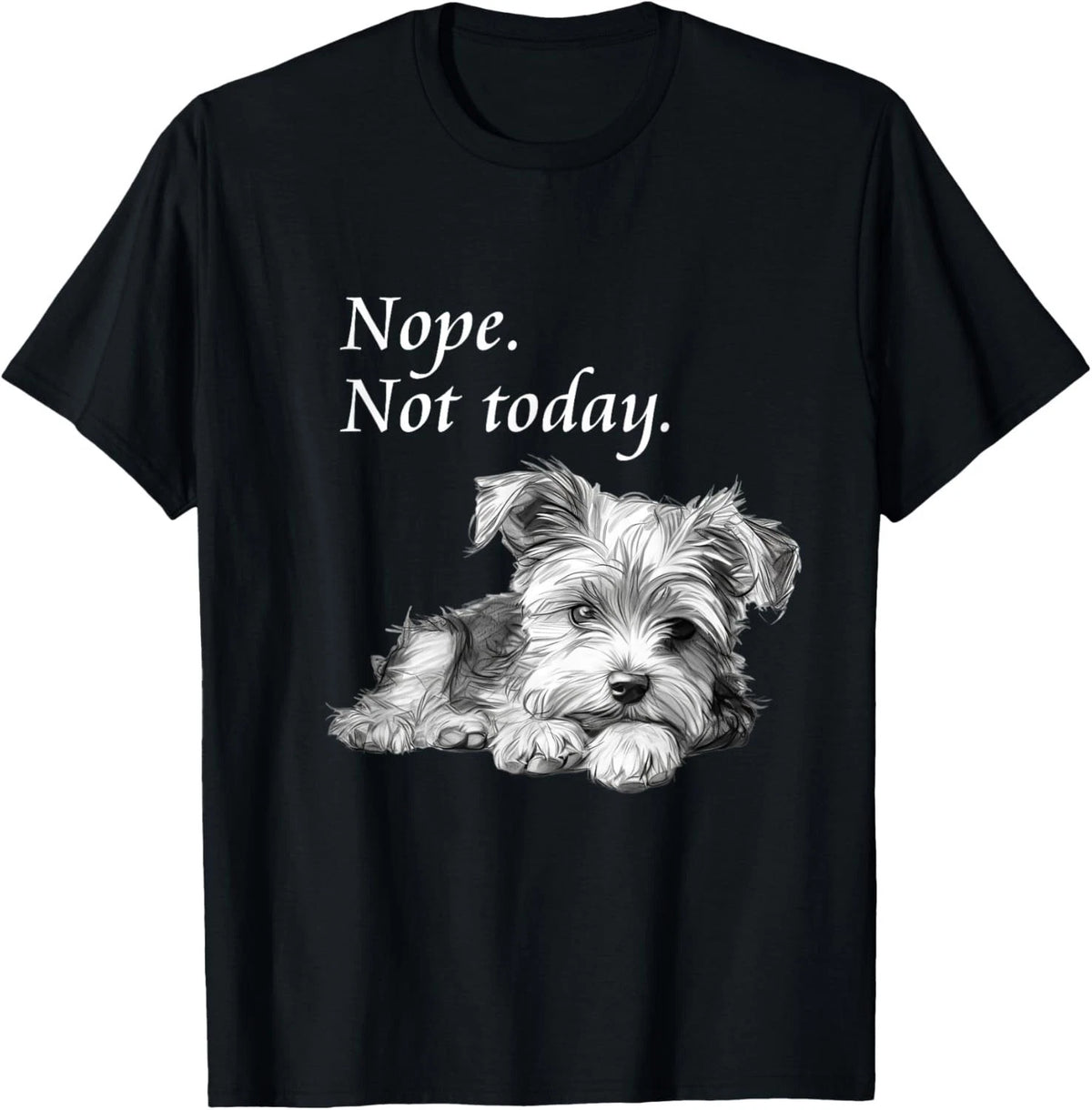 Funny Dog Adorable Yorkie Dog Not Today T-Shirt - Lazy Dog Gift Unisex T-Shirt