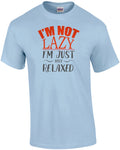 I'm not lazy - I'm just very relaxed - funny t-shirt