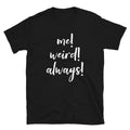 Me Weird Always Funny Sarcastic Saying Men Women Humourous T-Shirt