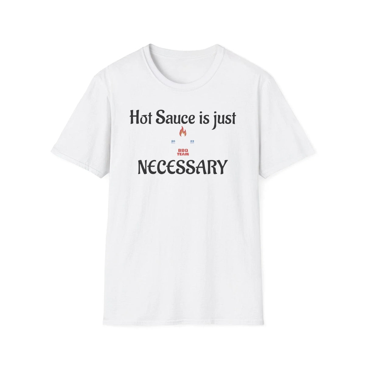 Hot Sauce Is Just Necessary T-Shirt | Funny Spicy Food Quote