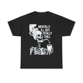 Mentally Ill, But Totally Chill Skeleton Graphic Unisex Heavy Cotton Tee