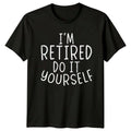 Im Retired Do It Yourself T-Shirt Sarcastic Retirement Gift For Him And Her